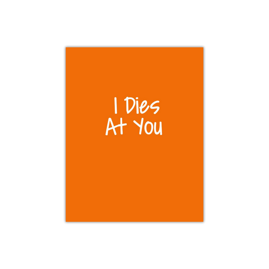 I dies at you Greeting Card