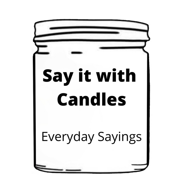 Say it with Candles - Everyday Sayings