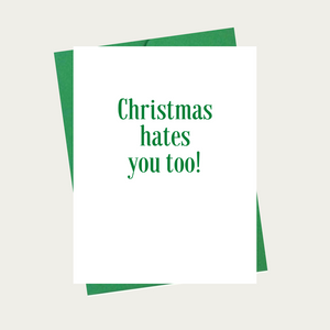 Christmas hates you too!
